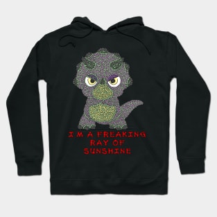 I'm a Freaking Ray of Sunshine - triceratops Hoodie